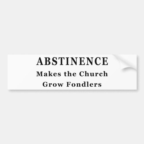 Abstinence Makes Fondlers Bumper Sticker