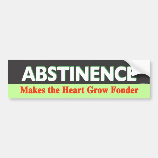 Abstinence Makes the Heart Grow Fonder Bumper Sticker