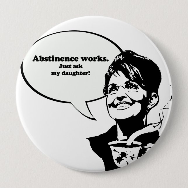 Abstinence works, just ask my daughter button (Front)