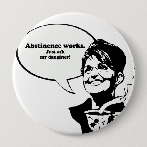 Abstinence works just ask my daughter button