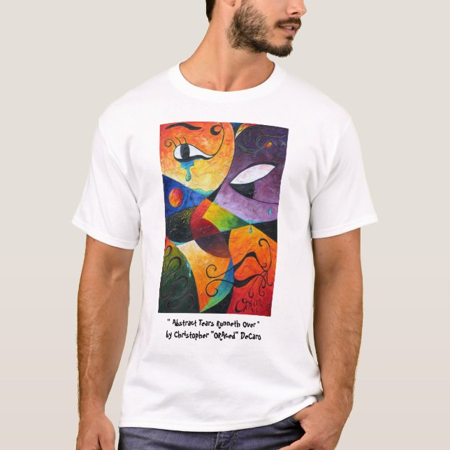 Abstract Tears Runneth Over by Christopher -ORA... T-Shirt (Front)