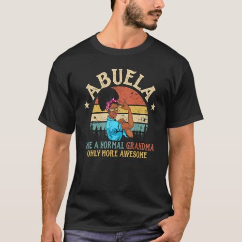 Abuela Like A Normal Grandma Only More Awesome Wom T_Shirt