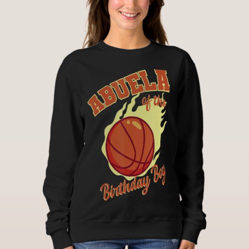 Abuela Of The Birthday Boy Basketball Family Bday  Sweatshirt