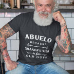 Abuelo | Grandfather is For Old Guys Father's Day T-Shirt<br><div class="desc">Grandfather is for old men,  so he's Abuelo instead! This awesome quote shirt is perfect for Father's Day,  birthdays,  or to celebrate a new grandpa or grandpa to be. Design features the saying "Abuelo,  because grandfather is for old guys" in white lettering.</div>