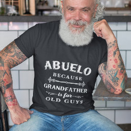 Abuelo | Grandfather is For Old Guys Father&#39;s Day T-Shirt