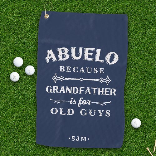 Abuelo  Grandfather is For Old Guys Golf Towel