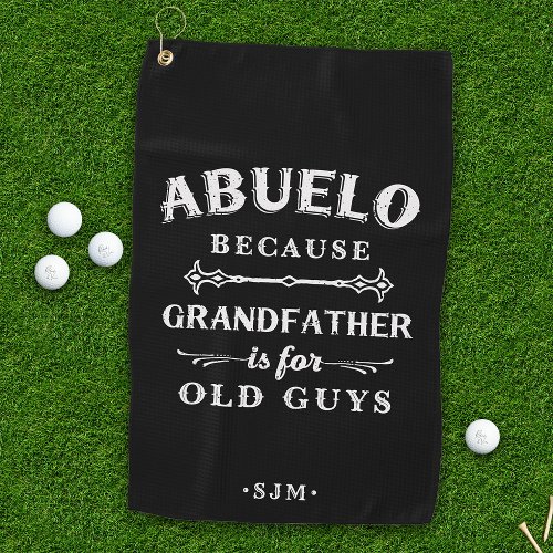 Abuelo  Grandfather is For Old Guys Golf Towel