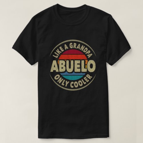 Abuelo Like a Grandpa Only Cooler Fathers Day Gift T_Shirt