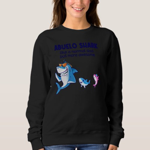 Abuelo Shark Like A Normal Shark But More Awesome  Sweatshirt