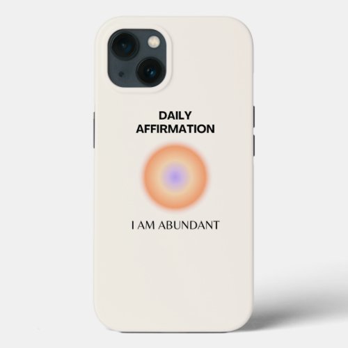 Abundant Daily Affirmation Positive Spiritual iPhone 13 Case