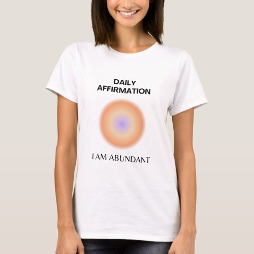 Abundant Daily Affirmation Positive Spiritual T_Shirt