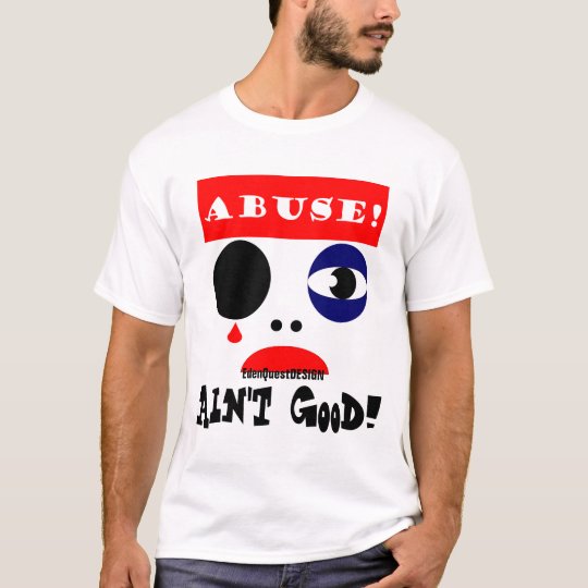 "Abuse Ain't Good!" T-Shirt