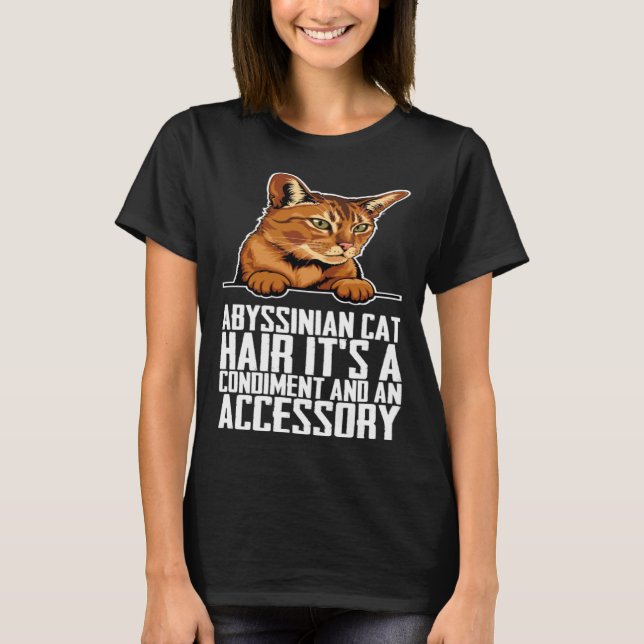 Abyssinian cat hair its a condiment and an aessory T-Shirt (Front)