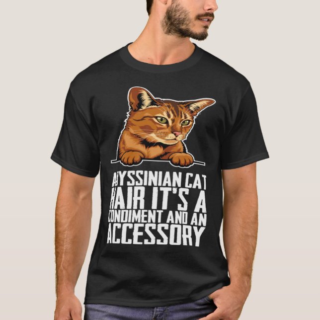 Abyssinian cat hair its a condiment and an aessory T-Shirt (Front)