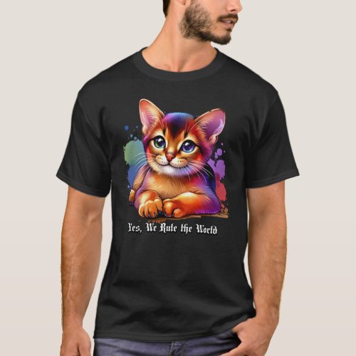 Abyssinian Cat Yes We Rule The World T_Shirt