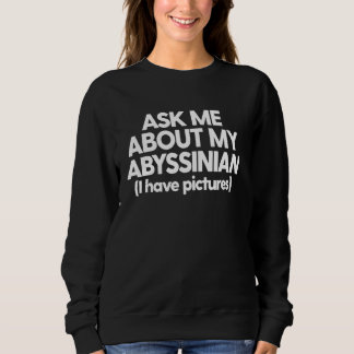 Abyssinian Mom Dad Cat Ask Me About My Abyssinian Sweatshirt