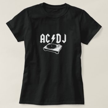 Ac Dj Shirt by robby1982 at Zazzle