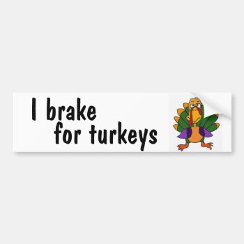 Ac- I Brake For Turkeys Bumper Sticker by inspirationrocks at Zazzle