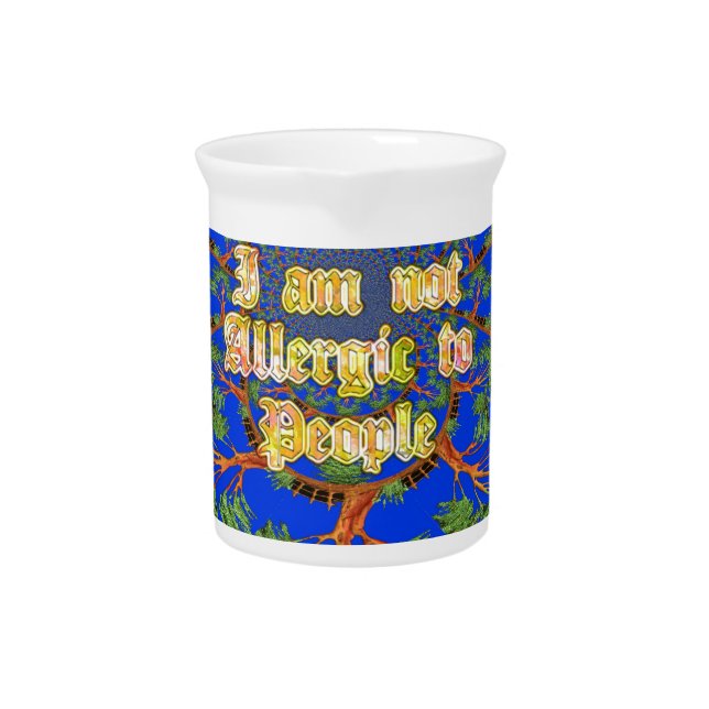 Acacia Alchemy: I Am Not Allergic to People Art  Pitcher (Front)