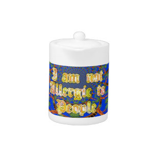 Acacia Alchemy: I Am Not Allergic to People Art  Teapot