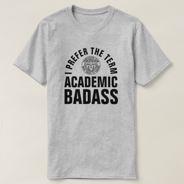 Academic Badass Funny College Professor T-Shirt (Design Front)