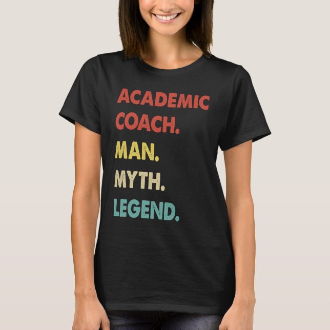 Academic Coach Man Myth Legend T-Shirt (Front)
