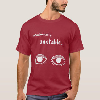 Academically Unstable – Funny Student T-Shirt Gift