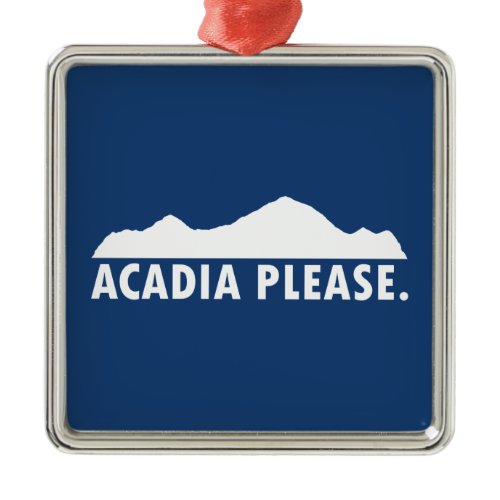 Acadia Please Metal Ornament