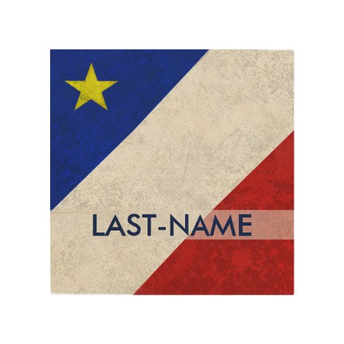 Acadian Flag Surname Distressed Grunge Personalize Wood Wall Art