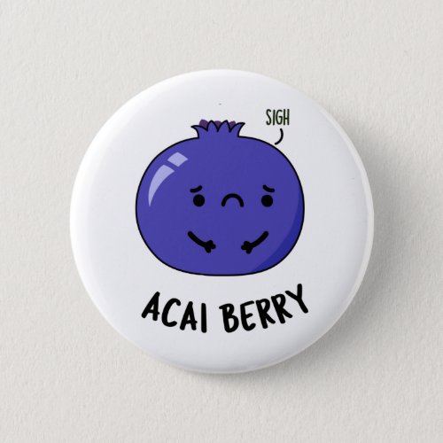 Acai Berry Funny Fruit Puns Button