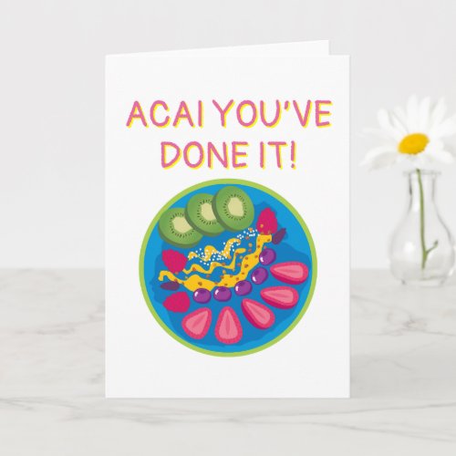 Acai Youve Done It Congratulations Greeting Card