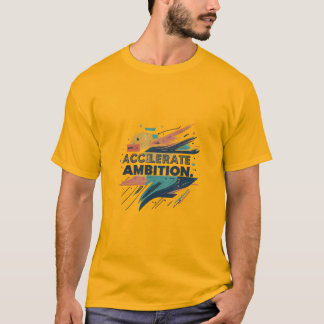 Accelerate Ambition."   Show drafts T-Shirt