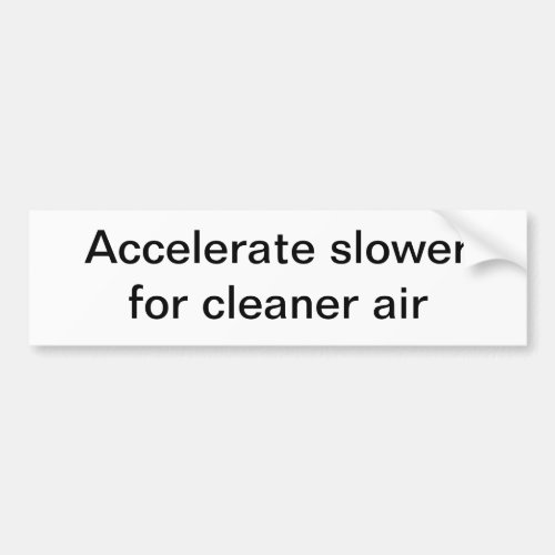 Accelerate slower for cleaner air bumper sticker