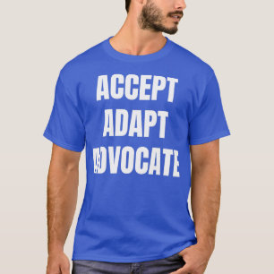 Accept Adapt Advocate T-Shirt