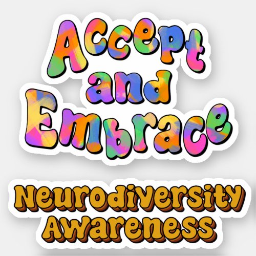 Accept and Embrace  Neurodiversity Awareness Sticker