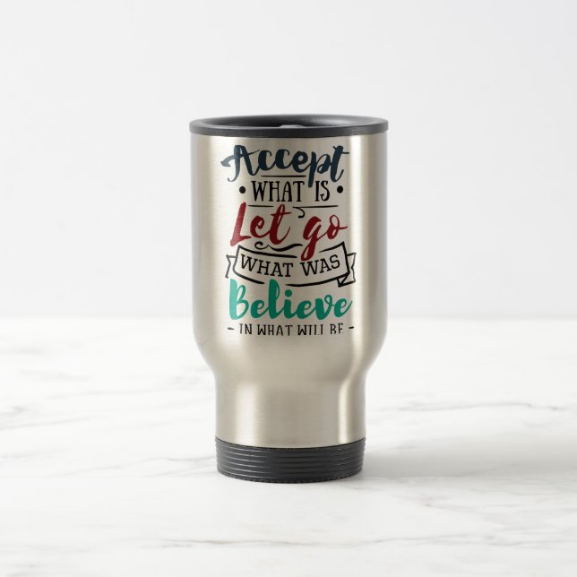 Accept Let Go Believe Travel Mug (Center)