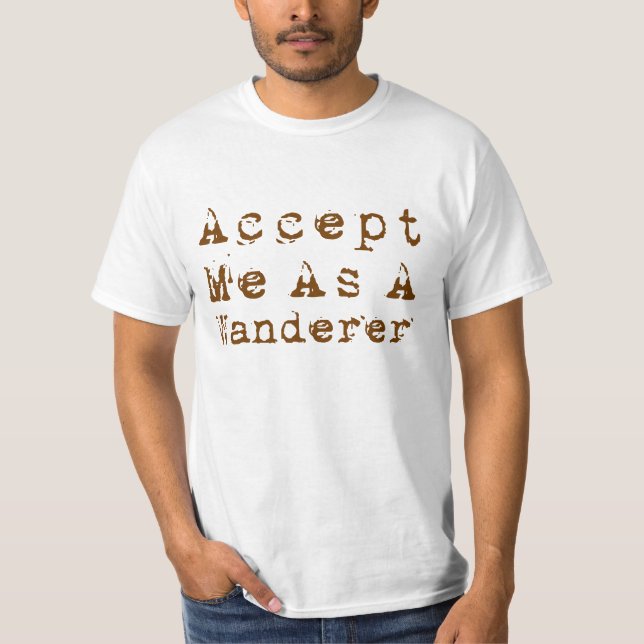 Accept Me As A Wanderer T-Shirt (Front)