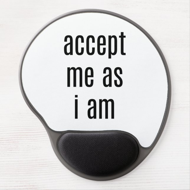 Accept Me As I Am Gel Mouse Pad (Front)