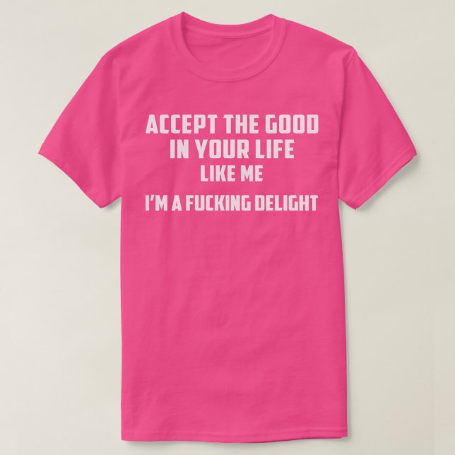 Accept The Good Funny T Shirts Sayings Funny T Shi (Design Front)