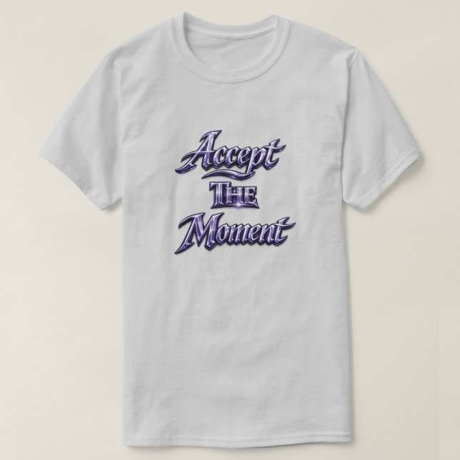 Accept The Moment T-Shirt (Design Front)