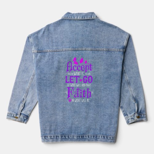 Accept What Is Let Go Of What Was Have Faith In Wh Denim Jacket