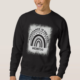 Acceptance is the Cure REDINSTEAD Acceptance of Sweatshirt