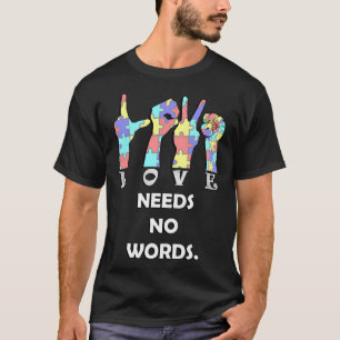 Acceptance Quote Asl Love Needs No Words T-Shirt