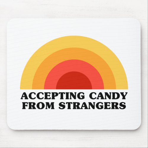 Accepting Candy From Strangers _ Funny Geek Slogan Mouse Pad