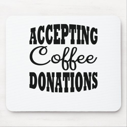 Accepting coffee donations mouse pad