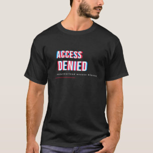 Access Denied Tech Typography Design T-Shirt
