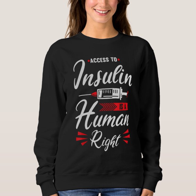 Access To Insulin Is A Human Right Diabetes Awaren Sweatshirt (Front)