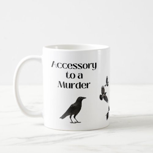 Accessory to Murder Crow Humor Coffee Mug