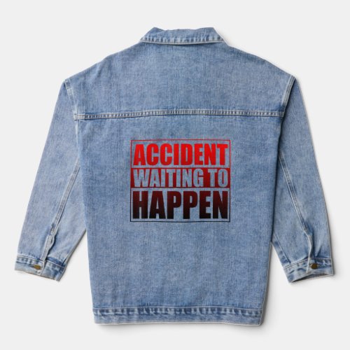 Accident Waiting To Happen     Denim Jacket