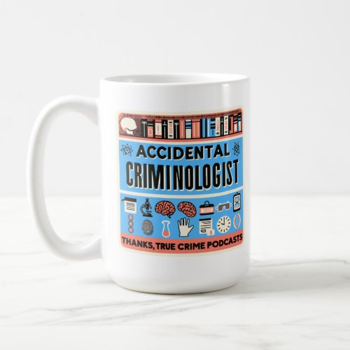 Accidental Criminologist Coffee Mug